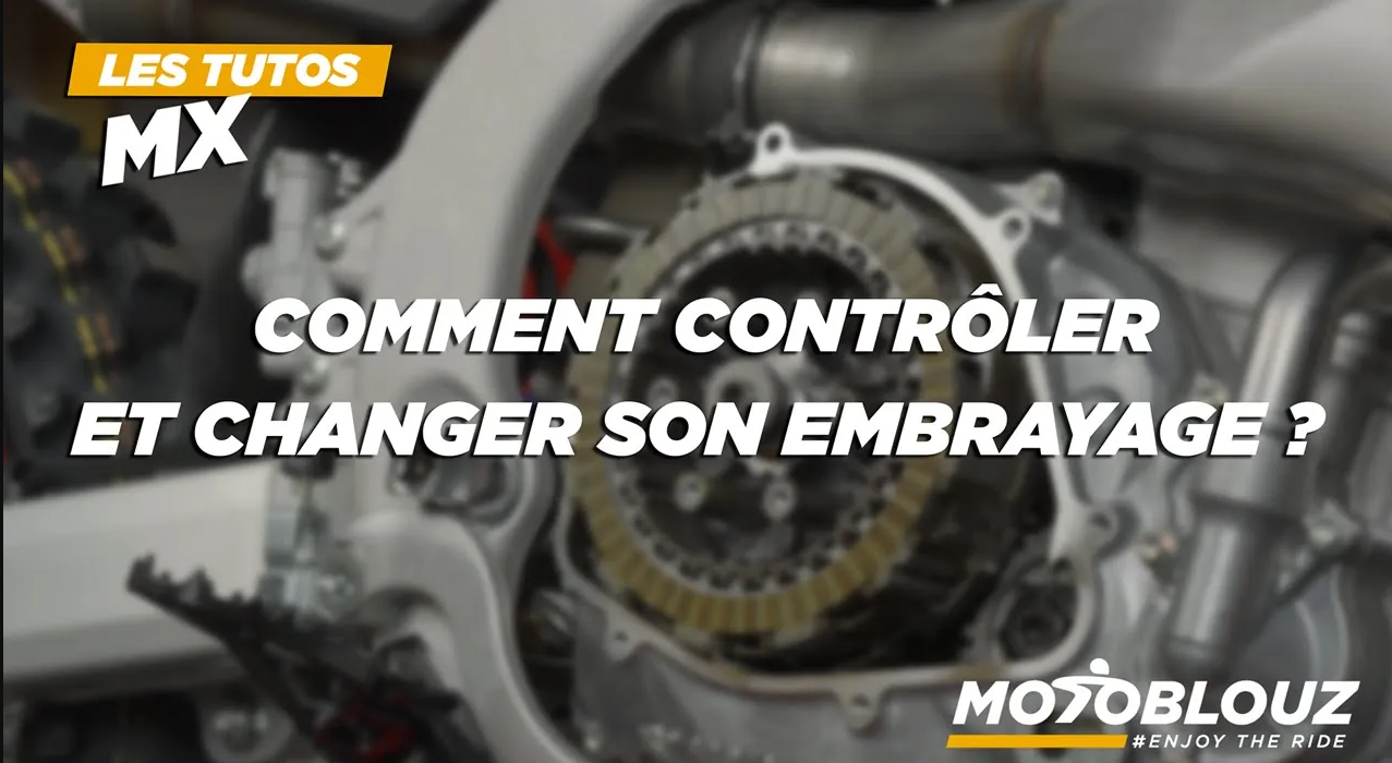 Tuto MX : comment contrôler et changer son embrayage efficacement ?